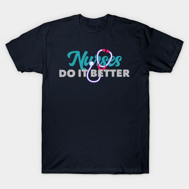 Nurses Do It Better Cute Nurse Appreciation Medical Field T-Shirt by markz66